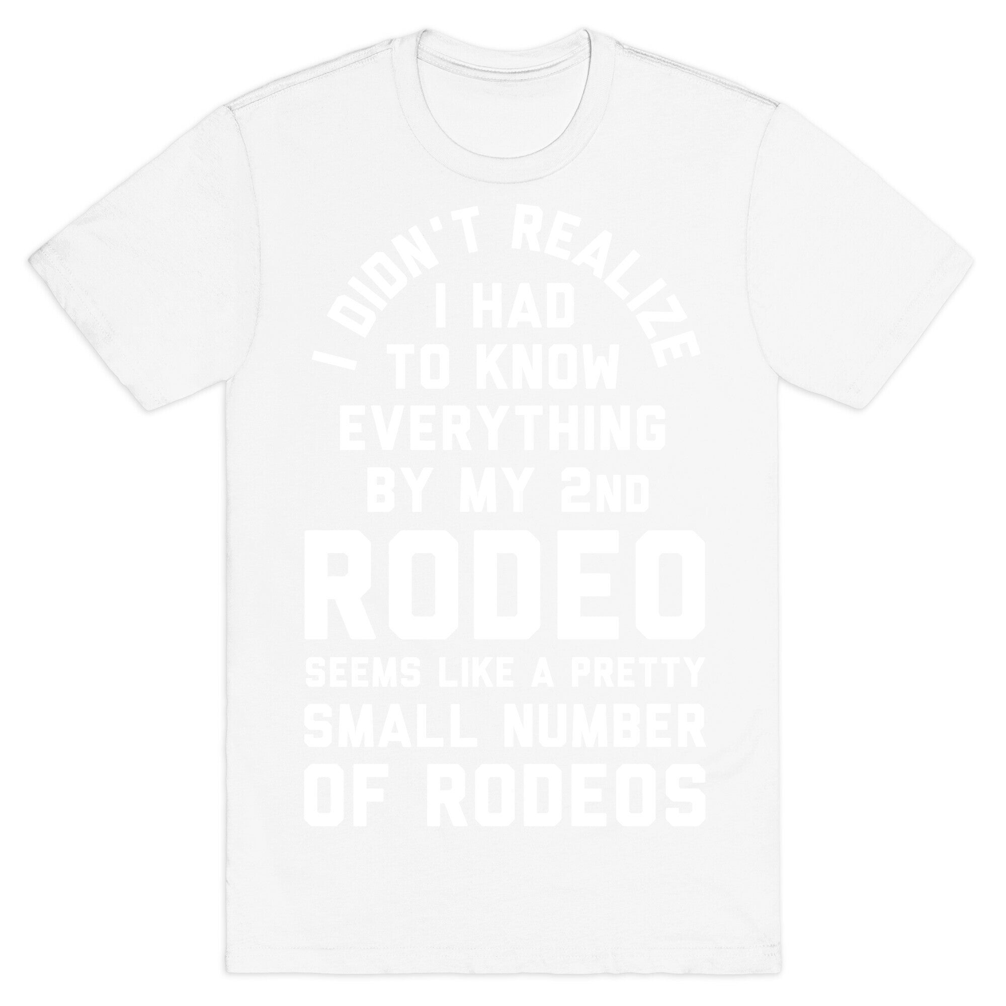 I Didn't Realize I Had to Know Everything By My Second Rodeo T-Shirt
